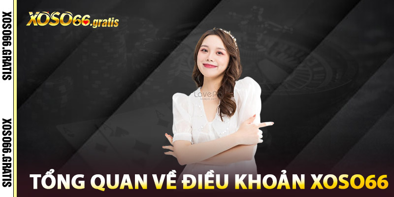 Điều Khoản XOSO66 – Pháp Lý Vững Chắc, Uy Tín Minh Bạch 1 Tổng Quan Về Điều Khoản XOSO66